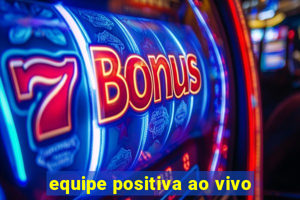 equipe positiva ao vivo